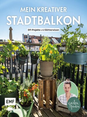 cover image of Mein kreativer Stadtbalkon – DIY-Projekte und Gartenwissen präsentiert vom Garten Fräulein